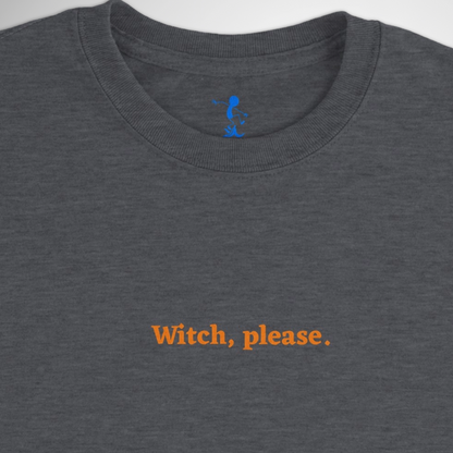 Witch, Please Halloween T-shirt available in black, maroon, grey, navy and green