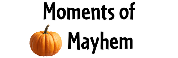 Moments of Mayhem