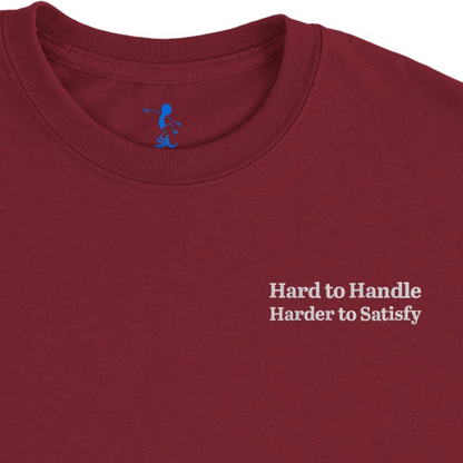 Hard to Handle Harder to Satisfy T-Shirt