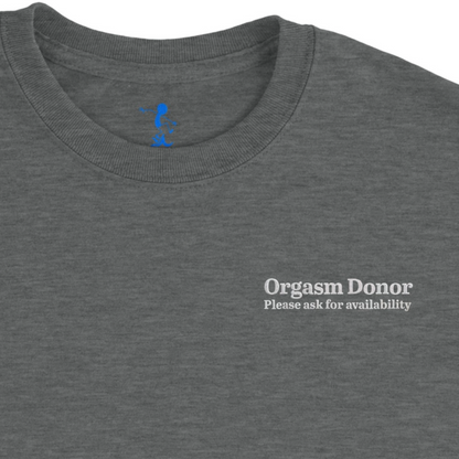 Orgasm Donor: Please Ask For Availability T-Shirt