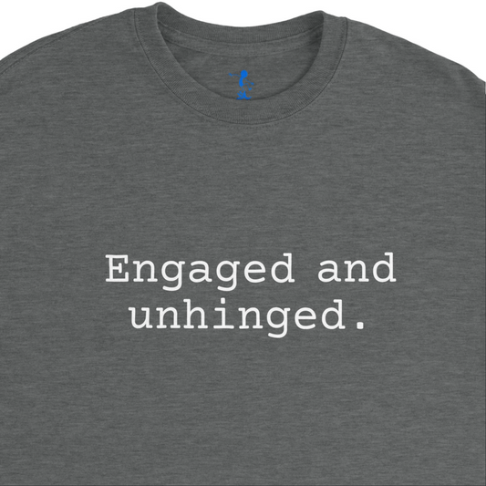Engaged and Unhinged T-Shirt