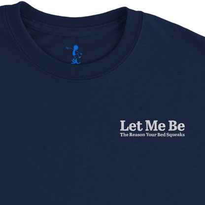 Let Me Be The Reason Your Bed Squeaks T-Shirt