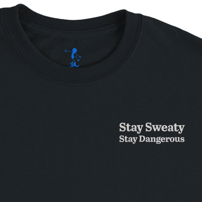 Stay Sweaty Stay Dangerous T Shirt